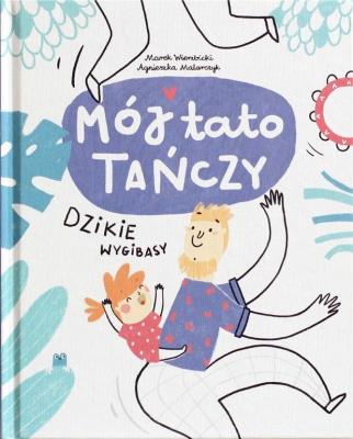 Okładka książki Mój tato tańczy dzikie wygibasy