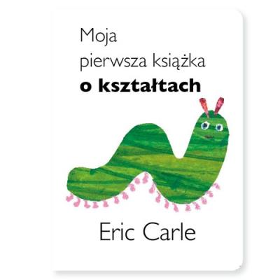 Moja pierwsza książka o kształtach. Autor: Carle Eric. SmakLiter.pl Okładka książki Moja pierwsza książka o kształtach