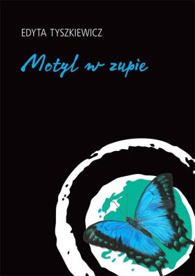 Motyl w zupie. Autor: Tyszkiewicz Edyta. SmakLiter.pl Okładka książki Motyl w zupie