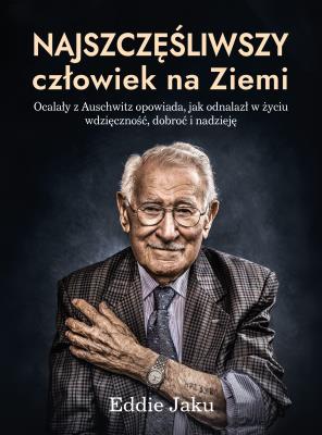 Najszczęśliwszy człowiek na Ziemi. Autor: Eddie Jaku, Katarzyna Lipnicka-Kołtuniak. SmakLiter.pl Okładka książki Najszczęśliwszy człowiek na Ziemi