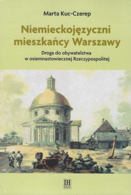 Niemieckojęzyczni mieszkańcy Warszawy. Autor: Kuc-Czerep Marta. SmakLiter.pl Okładka książki Niemieckojęzyczni mieszkańcy Warszawy