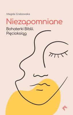 Okładka książki Niezapomniane. Bohaterki Biblii. Pięcioksiąg