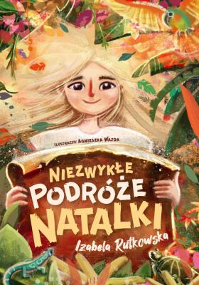 Niezwykłe podróże Natalki. Autor: Rutkowska Izabela. SmakLiter.pl Okładka książki Niezwykłe podróże Natalki
