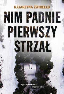 Nim padnie pierwszy strzał. Autor: Katarzyna Żwirełło. SmakLiter.pl Okładka książki Nim padnie pierwszy strzał