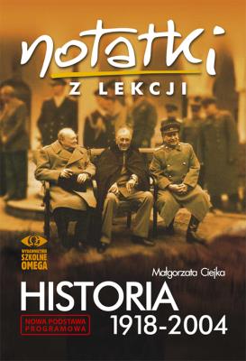 Notatki z Lekcji Historia 1918-2004 OMEGA. Autor: Małgorzata Ciejka. SmakLiter.pl Okładka książki Notatki z Lekcji Historia 1918-2004 OMEGA