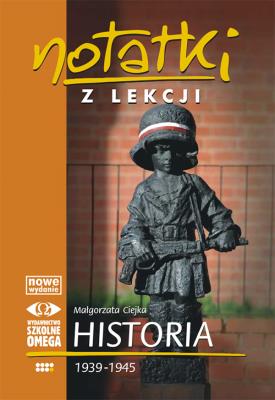 Notatki z Lekcji Historii część 7 1939-1945 OMEGA. Autor: Małgorzata Ciejka. SmakLiter.pl Okładka książki Notatki z Lekcji Historii część 7 1939-1945 OMEGA