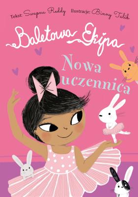 Nowa uczennica. Baletowa Ekipa. Autor: Swapna Reddy. SmakLiter.pl Okładka książki Nowa uczennica. Baletowa Ekipa