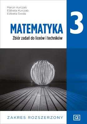 Nowe matematyka zbiór zadań dla klasy 3 liceum i technikum zakres rozszerzony MAZR3. Autor: Kurczab Marcin, Kurczab Elżbieta, Świda Elżbieta. SmakLiter.pl Okładka książki Nowe matematyka zbiór zadań dla klasy 3 liceum i technikum zakres rozszerzony MAZR3