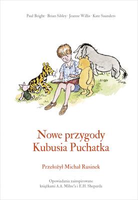 Nowe przygody Kubusia Puchatka. Autor: Alan Alexander Milne, Sibley Brian, Willis Jeanne, Saunders Kate, Seabright Paul. SmakLiter.pl Okładka książki Nowe przygody Kubusia Puchatka