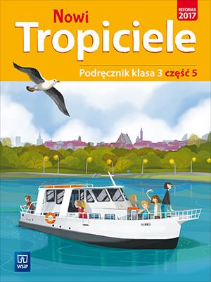 NOWI TROPICIELE PODRĘCZNIK KLASA 3 CZĘŚĆ 5 EDUKACJA WCZESNOSZKOLNA  1687B1. Autor:   Praca zbiorowa. SmakLiter.pl Okładka książki NOWI TROPICIELE PODRĘCZNIK KLASA 3 CZĘŚĆ 5 EDUKACJA WCZESNOSZKOLNA  1687B1