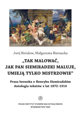 O Henryku Siemiradzkim. Antologia tekstów z lat 1872-1914. Autor: Jurij Biriulow, Biernacka Małgorzata. SmakLiter.pl Okładka książki O Henryku Siemiradzkim. Antologia tekstów z lat 1872-1914