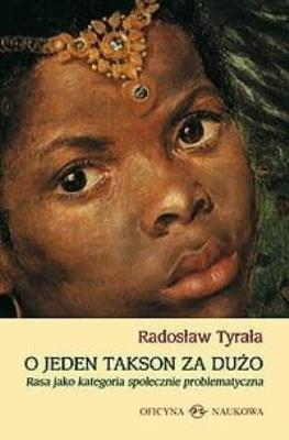 O jeden takson za dużo. Rasa jako kategoria.... Autor: Tyrała Radosław. SmakLiter.pl Okładka książki O jeden takson za dużo. Rasa jako kategoria...