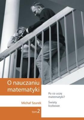 O nauczaniu matematyki T.2 GWO. Autor: Szurek Michał. SmakLiter.pl Okładka książki O nauczaniu matematyki T.2 GWO