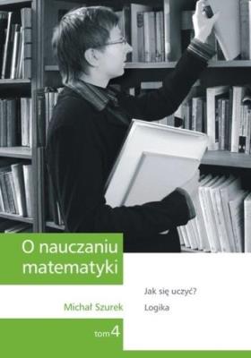 O nauczaniu matematyki T.4 GWO. Autor: Szurek Michał. SmakLiter.pl Okładka książki O nauczaniu matematyki T.4 GWO