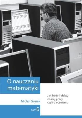 O nauczaniu matematyki T.6 GWO. Autor: Szurek Michał. SmakLiter.pl Okładka książki O nauczaniu matematyki T.6 GWO