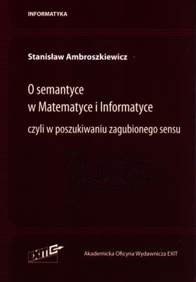 O semantyce w Matematyce i Informatyce. Autor: Ambroszkiewicz Stanisław. SmakLiter.pl Okładka książki O semantyce w Matematyce i Informatyce
