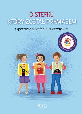 O Stefku, który został prymasem. Autor: Dorota Skwark. SmakLiter.pl Okładka książki O Stefku, który został prymasem