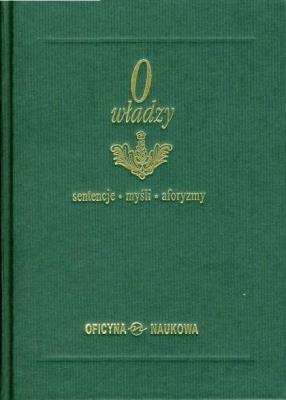 O władzy. Sentencje. Myśli. Aforyzmy. Autor:   Praca zbiorowa. SmakLiter.pl Okładka książki O władzy. Sentencje. Myśli. Aforyzmy