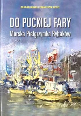 Od puckiej fary. Morska Pielgrzymka Rybaków. Autor: Huras Bohdan, Franciszek Necel. SmakLiter.pl Okładka książki Od puckiej fary. Morska Pielgrzymka Rybaków