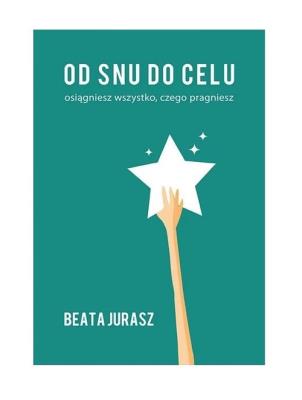 Okładka książki Od snu do celu / Jurasz Beata