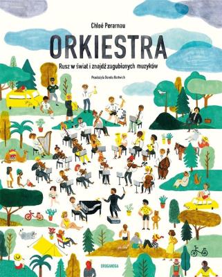 Orkiestra. Rusz w świat i znajdź zagubionych muzyków. Autor: Chloé Perarnau. SmakLiter.pl Okładka książki Orkiestra. Rusz w świat i znajdź zagubionych muzyków