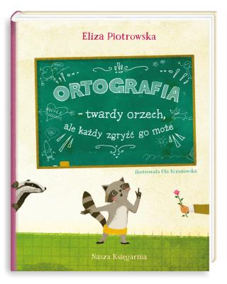 Ortografia – twardy orzech, ale każdy zgryźć go może!. Autor: Eliza Piotrowska. SmakLiter.pl Okładka książki Ortografia – twardy orzech, ale każdy zgryźć go może!
