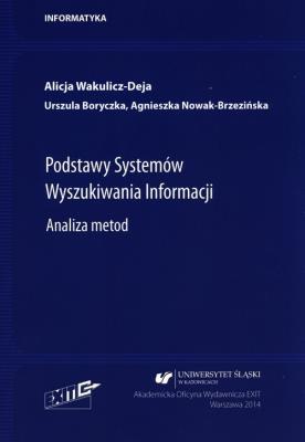 Podstawy Systemów Wyszukiwania Informacji.. Autor: Alicja Wakulicz-Deja, Boryczka Urszula, Agnieszka Nowak-Brzezińska. SmakLiter.pl Okładka książki Podstawy Systemów Wyszukiwania Informacji.