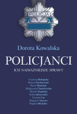 Policjanci. Ich najważniejsze sprawy. Autor: Kowalska Dorota. SmakLiter.pl Okładka książki Policjanci. Ich najważniejsze sprawy