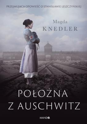 Położna z Auschwitz. Autor: Magdalena Knedler. SmakLiter.pl Okładka książki Położna z Auschwitz
