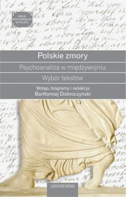Polskie zmory Psychoanaliza w międzywojniu Wybór tekstów. Autor: Bartłomiej Dobroczyński. SmakLiter.pl Okładka książki Polskie zmory Psychoanaliza w międzywojniu Wybór tekstów