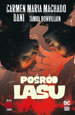 Pośród lasu. Autor: Machado Carmen Maria, Paulina Braiter. SmakLiter.pl Okładka książki Pośród lasu