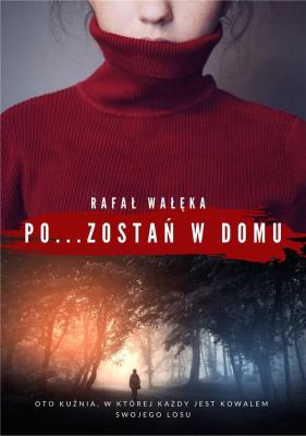 Pozostań w domu. Autor: Rafał Wałęka. SmakLiter.pl Okładka książki Pozostań w domu