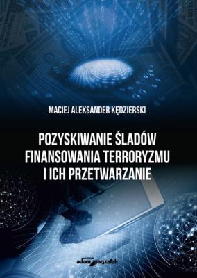 Okładka książki Pozyskiwanie śladów finansowania terroryzmu i ich przetwarzanie