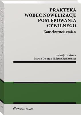 Okładka książki Praktyka wobec nowelizacji postępowania cywilnego Konsekwencje zmian