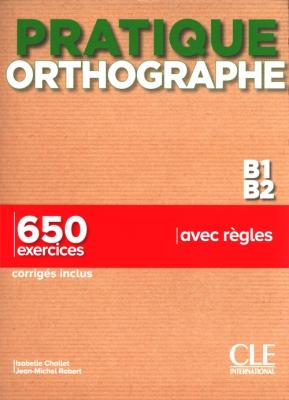 Pratique Orthographe - Niveaux B1/B2 - Livre + Corrigés. Autor: Chollet Isabelle, Jean-Michel Robert. SmakLiter.pl Okładka książki Pratique Orthographe - Niveaux B1/B2 - Livre + Corrigés