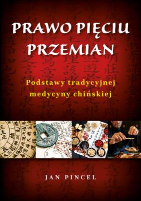 Prawo pięciu przemian. Podstawy tradycyjnej medycyny chińskiej. Autor: Jan Pincel. SmakLiter.pl Okładka książki Prawo pięciu przemian. Podstawy tradycyjnej medycyny chińskiej