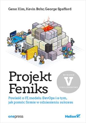 Projekt Feniks. Powieść o IT, modelu DevOps i o tym, jak pomóc firmie w odniesieniu sukcesu. Wydanie. Autor: Gene Kim, Kevin Behr, George Spafford. SmakLiter.pl Okładka książki Projekt Feniks. Powieść o IT, modelu DevOps i o tym, jak pomóc firmie w odniesieniu sukcesu. Wydanie