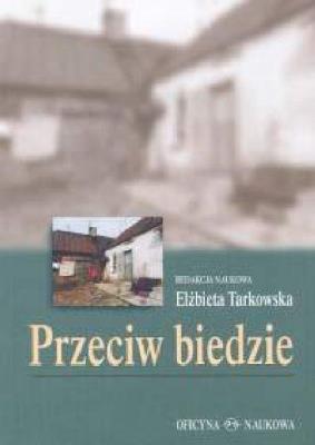 Przeciw biedzie. Programy, pomysły, inicjatywy. Autor: Elżbieta Tarkowska. SmakLiter.pl Okładka książki Przeciw biedzie. Programy, pomysły, inicjatywy
