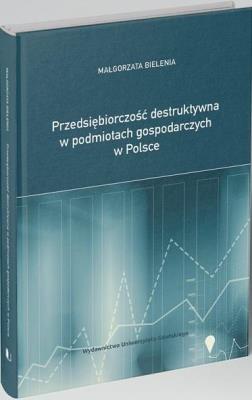 Przedsiębiorczość destruktywna w podmiotach gosp.. Autor: Małgorzata Bielenia. SmakLiter.pl Okładka książki Przedsiębiorczość destruktywna w podmiotach gosp.