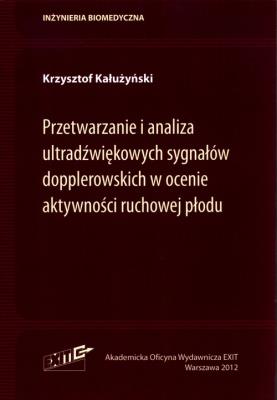 Przetwarzanie i analiza ultradźwiękowych sygnałów dopplerowskich w ocenie aktywności ruchowej płodu. Autor: Kałużyński Krzysztof. SmakLiter.pl Okładka książki Przetwarzanie i analiza ultradźwiękowych sygnałów dopplerowskich w ocenie aktywności ruchowej płodu