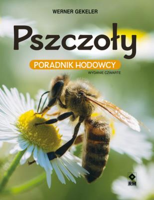 Pszczoły. Poradnik hodowcy w.4. Autor: Gekeler Werner. SmakLiter.pl Okładka książki Pszczoły. Poradnik hodowcy w.4