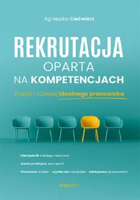 Rekrutacja oparta na kompetencjach. Znajdź i rozwijaj idealnego pracownika. Autor: Ciećwierz Agnieszka. SmakLiter.pl Okładka książki Rekrutacja oparta na kompetencjach. Znajdź i rozwijaj idealnego pracownika