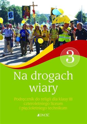 Religia LO 3 Na drogach wiary JEDNOŚĆ. Autor: J. Czerkawski, Elżbieta Kondrak, Bogusław Nosek (red.). SmakLiter.pl Okładka książki Religia LO 3 Na drogach wiary JEDNOŚĆ
