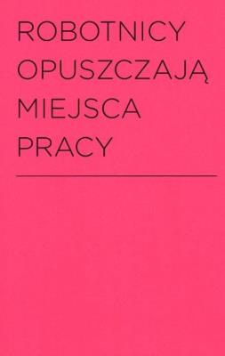 Robotnicy opuszczają miejsca pracy. Autor:   Praca zbiorowa. SmakLiter.pl Okładka książki Robotnicy opuszczają miejsca pracy