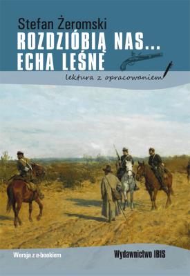Rozdzióbią nas... Echa leśne (lektura z opracowaniem). Autor: Żeromski Stefan. SmakLiter.pl Okładka książki Rozdzióbią nas... Echa leśne (lektura z opracowaniem)