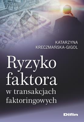 Ryzyko faktora w transakcjach faktoringowych. Autor: Kreczmańska-Gigol Katarzyna. SmakLiter.pl Okładka książki Ryzyko faktora w transakcjach faktoringowych