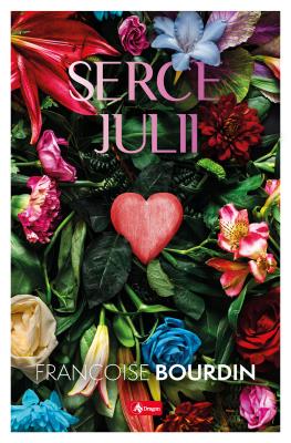 Serce Julii. Autor: Bourdin Françoise. SmakLiter.pl Okładka książki Serce Julii