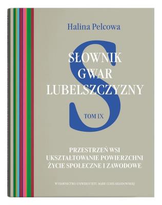 Słownik gwar Lubelszczyzny, t. 9: Przestrzeń wsi. Ukształtowanie powierzchni. Życie społeczne i zawo. Autor: Pelcowa Halina. SmakLiter.pl Okładka książki Słownik gwar Lubelszczyzny, t. 9: Przestrzeń wsi. Ukształtowanie powierzchni. Życie społeczne i zawo