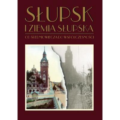 Słupsk i ziemia słupska od średniowiecza do współczesności. Wydawca: Wydawnictwo Akademii Pomorskiej w Słupsku. SmakLiter.pl Opakowanie Słupsk i ziemia słupska od średniowiecza do współczesności
