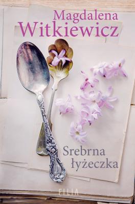 Srebrna łyżeczka. Autor: Witkiewicz Magdalena. SmakLiter.pl Okładka książki Srebrna łyżeczka